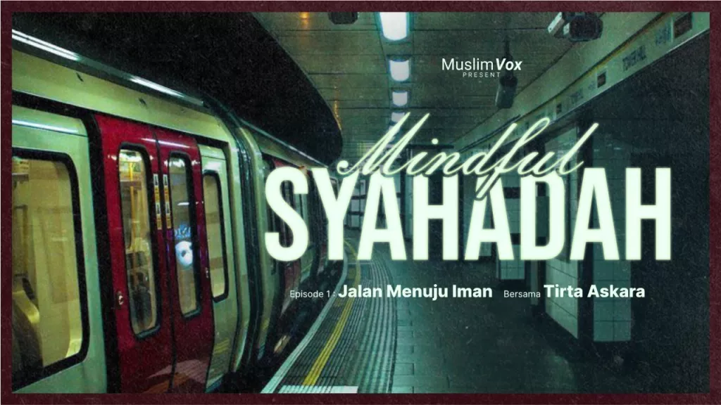 Mindful Syahadah Eps.2 : Jalan Menuju Iman Part 2